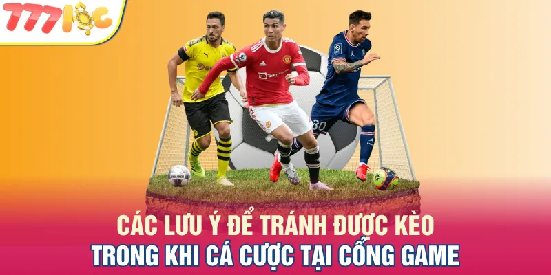 Các lưu ý để tránh được kèo trong khi cá cược tại trang game