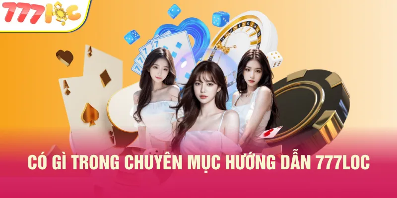 Hướng dẫn cách để sử dụng dịch vụ và giải trí tại 777LOC đều có tại đây