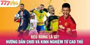Kèo Rung Là Gì? Mẹo Chơi Thắng Lớn Từ Cao Thủ 777LOC