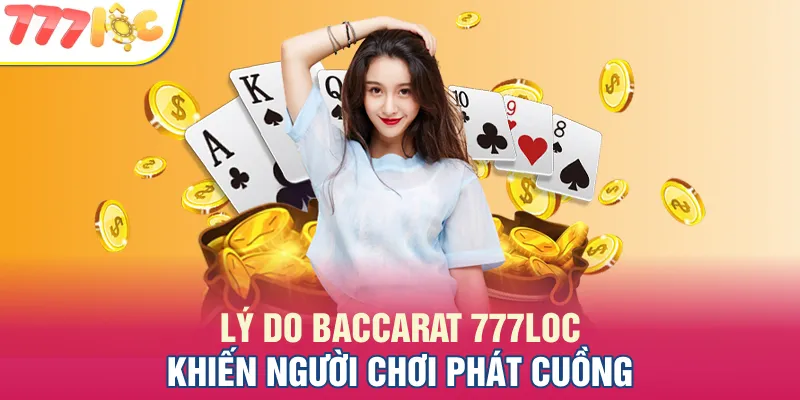 Lý do Baccarat 777LOC khiến người chơi phát cuồng