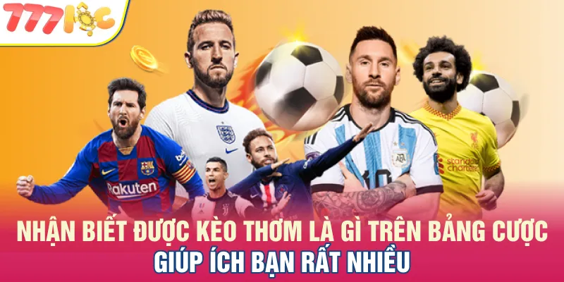Nhận biết được kèo thơm là gì trên bảng cược giúp ích bạn rất nhiều