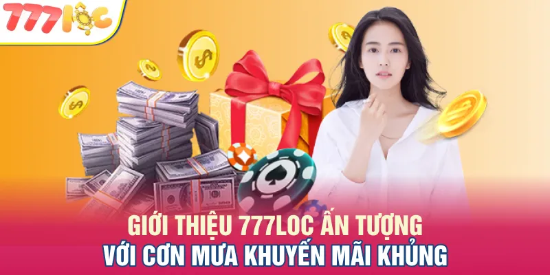 Chương trình ưu đãi ngập tràn tại 777LOC