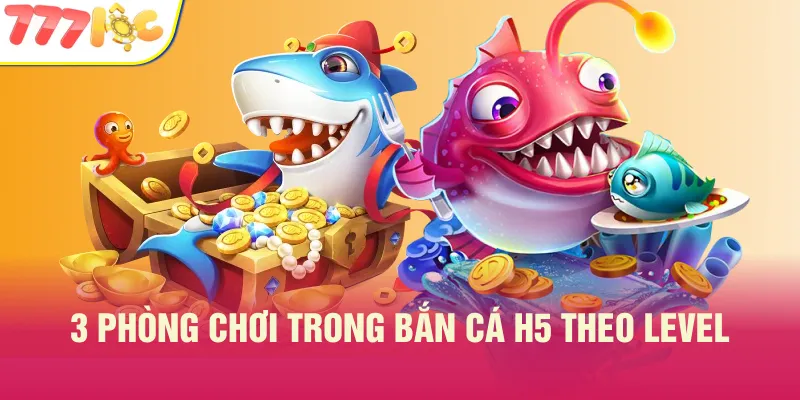 Khám phá 3 phòng chơi bí ẩn tại bắn cá H5