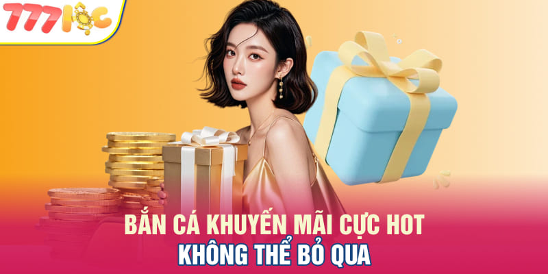Bắn cá khuyến mãi cực hot không thể bỏ qua