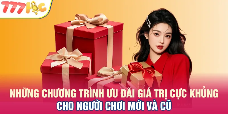 Những chương trình ưu đãi giá trị cực khủng cho người chơi mới và cũ