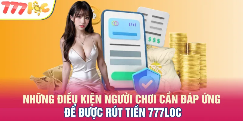 Hãy kiểm tra điều kiện trước khi rút tiền 777LOC