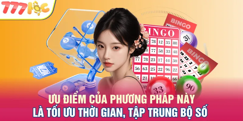 Ưu điểm của phương pháp này chính là tối ưu thời gian, tập trung bộ số